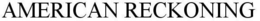 AMERICAN RECKONING trademark