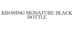 KRONING SIGNATURE BLACK BOTTLE trademark