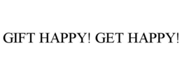 GIFT HAPPY! GET HAPPY! trademark