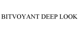 BITVOYANT DEEP LOOK trademark