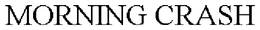 MORNING CRASH trademark