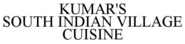 KUMAR'S SOUTH INDIAN VILLAGE CUISINE trademark