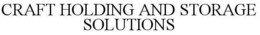 CRAFT HOLDING AND STORAGE SOLUTIONS trademark
