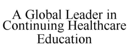 A GLOBAL LEADER IN CONTINUING HEALTHCARE EDUCATION trademark