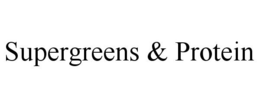 SUPERGREENS & PROTEIN trademark