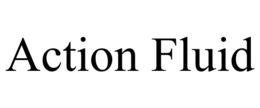 ACTION FLUID trademark