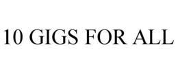 10 GIGS FOR ALL trademark
