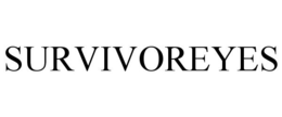 SURVIVOREYES trademark