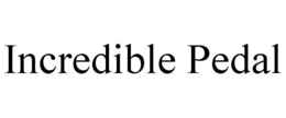 INCREDIBLE PEDAL trademark