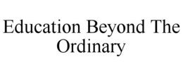 EDUCATION BEYOND THE ORDINARY trademark