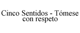 CINCO SENTIDOS - TÓMESE CON RESPETO trademark