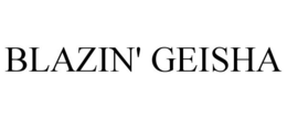 BLAZIN' GEISHA trademark