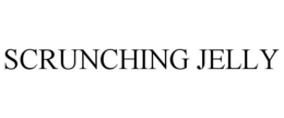 SCRUNCHING JELLY trademark