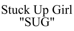 STUCK UP GIRL "SUG" trademark