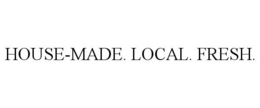 HOUSE-MADE. LOCAL. FRESH. trademark