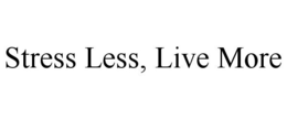 STRESS LESS, LIVE MORE trademark