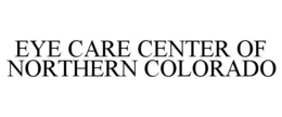 EYE CARE CENTER OF NORTHERN COLORADO trademark