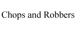 CHOPS AND ROBBERS trademark