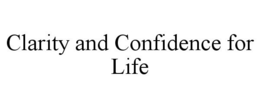 CLARITY AND CONFIDENCE FOR LIFE trademark