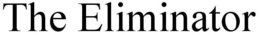 THE ELIMINATOR trademark