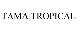 TAMA TROPICAL trademark