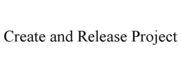CREATE AND RELEASE PROJECT trademark