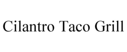 CILANTRO TACO GRILL trademark