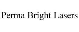 PERMA BRIGHT LASERS trademark