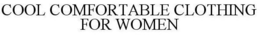 COOL COMFORTABLE CLOTHING FOR WOMEN trademark