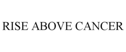 RISE ABOVE CANCER trademark