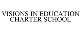 VISIONS IN EDUCATION CHARTER SCHOOL trademark