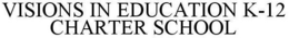 VISIONS IN EDUCATION K-12 CHARTER SCHOOL trademark