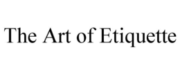 THE ART OF ETIQUETTE trademark