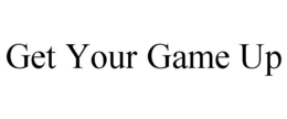 GET YOUR GAME UP trademark