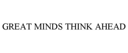 GREAT MINDS THINK AHEAD trademark