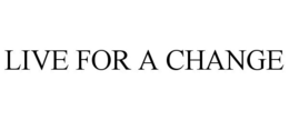 LIVE FOR A CHANGE trademark