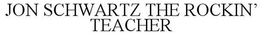 JON SCHWARTZ THE ROCKIN' TEACHER trademark