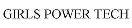 GIRLS POWER TECH trademark