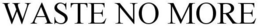 WASTE NO MORE trademark