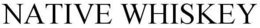 NATIVE WHISKEY trademark