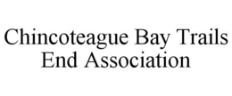 CHINCOTEAGUE BAY TRAILS END ASSOCIATION trademark
