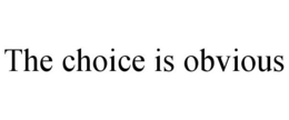 THE CHOICE IS OBVIOUS trademark