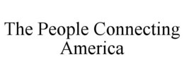 THE PEOPLE CONNECTING AMERICA trademark
