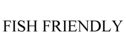 FISH FRIENDLY trademark