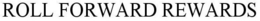 ROLL FORWARD REWARDS trademark
