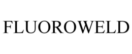 FLUOROWELD trademark