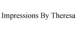 IMPRESSIONS BY THERESA trademark