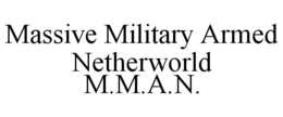 MASSIVE MILITARY ARMED NETHERWORLD M.M.A.N. trademark