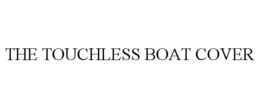 THE TOUCHLESS BOAT COVER trademark