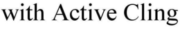 WITH ACTIVE CLING trademark